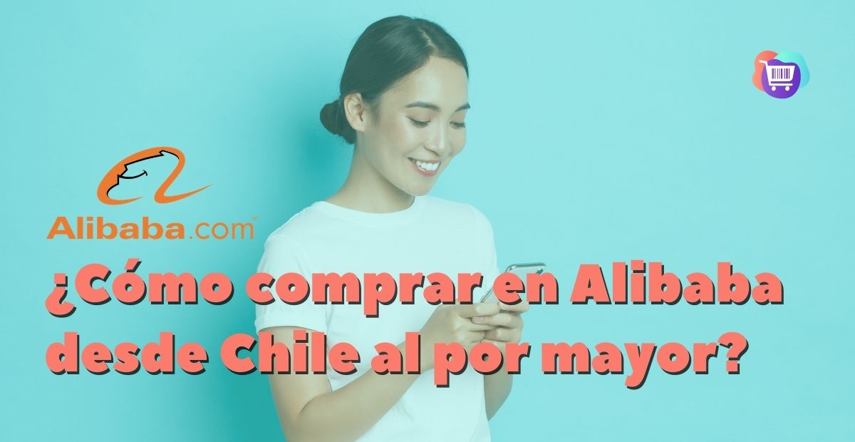 ¿Cómo comprar en Alibaba desde Chile?