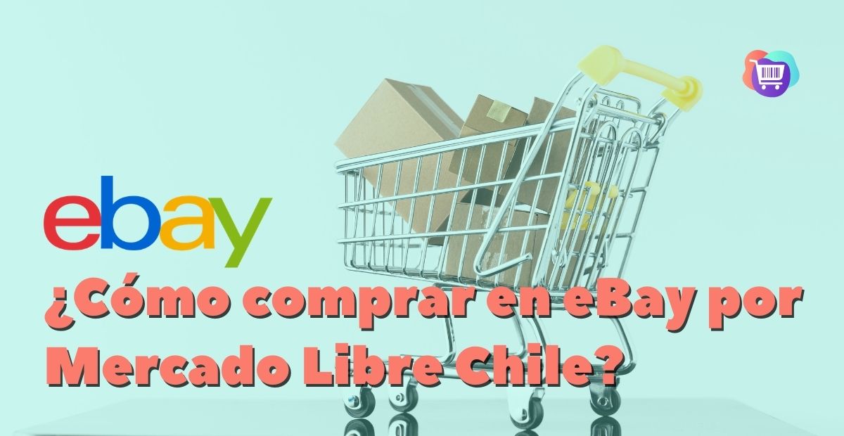 Comprar en eBay mediante Mercado Libre Chile