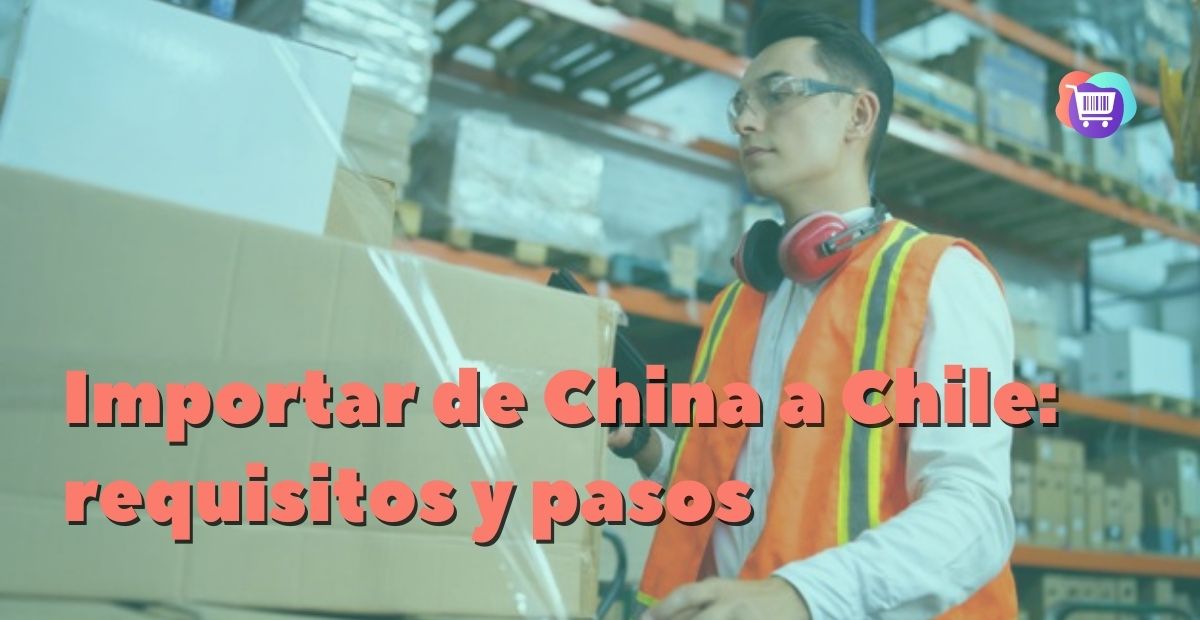 Importar de China a Chile: requisitos
