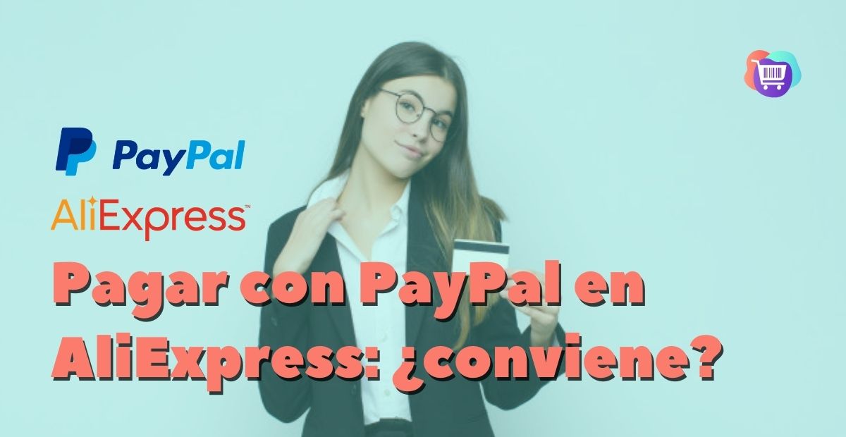 Pagar con PayPal en AliExpress: ¿cómo se hace y merece la pena?